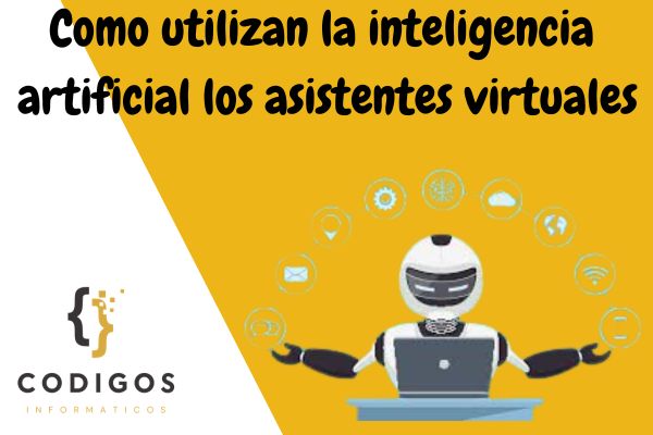 ¿Como utilizan la inteligencia artificial los asistentes virtuales? Guía 2026
